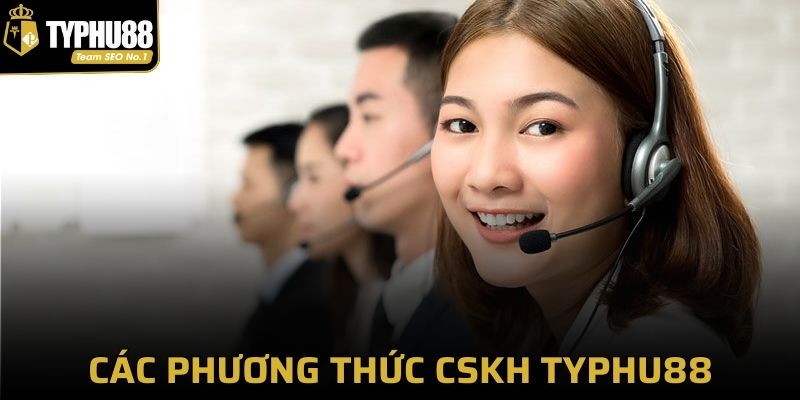 Các phương thức CSKH Typhu88 được yêu thích