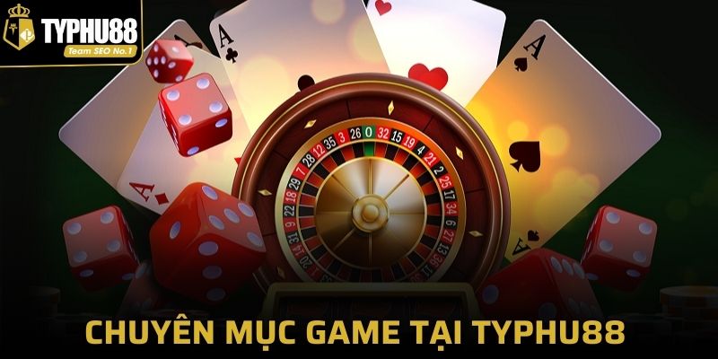 Chuyên mục game có tại nhà cái Typhu88