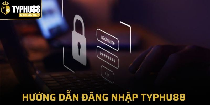 Hướng dẫn chi tiết cách đăng nhập Typhu88