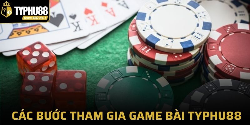 Hướng dẫn các bước tham gia game bài tại Typhu88