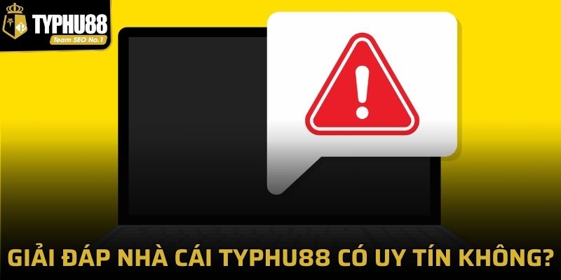 Giải đáp nhà cái Typhu88 có uy tín không?