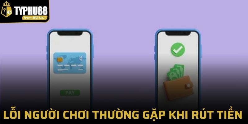 Lỗi người chơi thường gặp khi rút tiền tại Typhu88