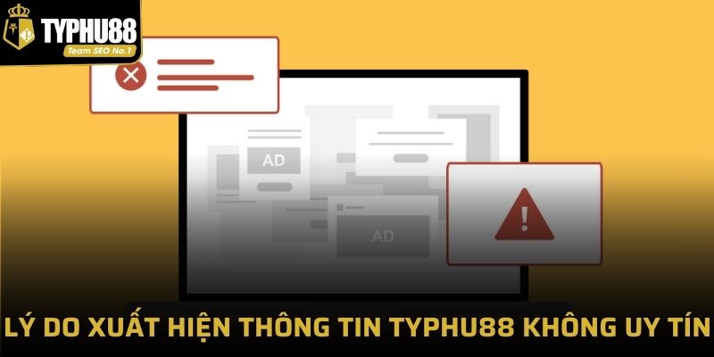 Lý do xuất hiện thông tin Typhu88 không uy tín