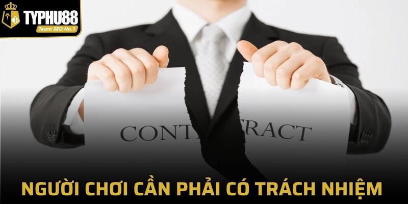 Người chơi cần phải có trách nhiệm với mình, với hệ thống