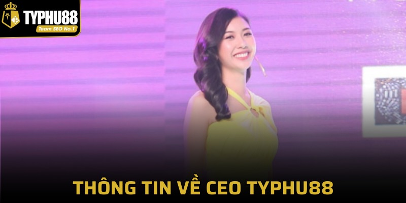 Một vài thông tin cơ bản về CEO Typhu88 - Nguyễn Thuỷ Vân