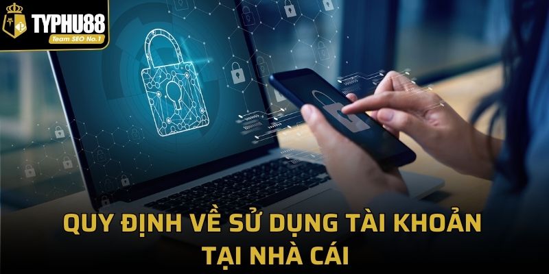 Quy định về sử dụng tài khoản tại nhà cái