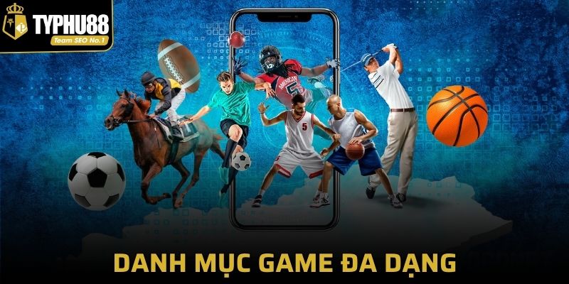 Danh mục game đa dạng từ kinh điển đến hiện đại