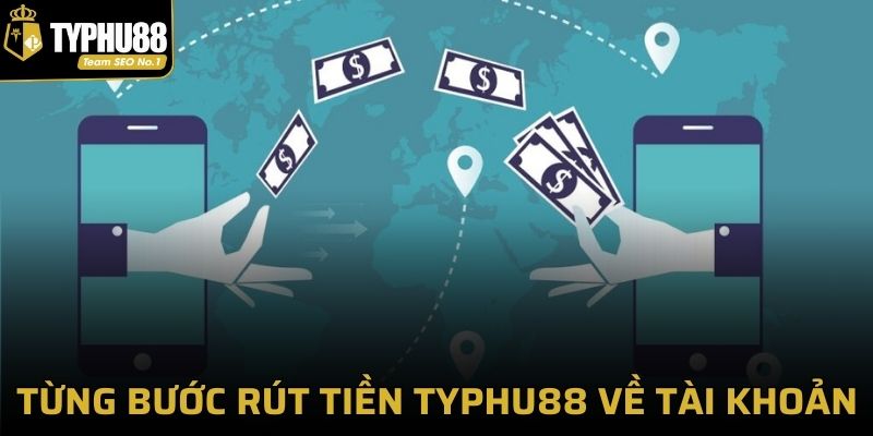 Từng bước rút tiền Typhu88 về tài khoản người chơi 