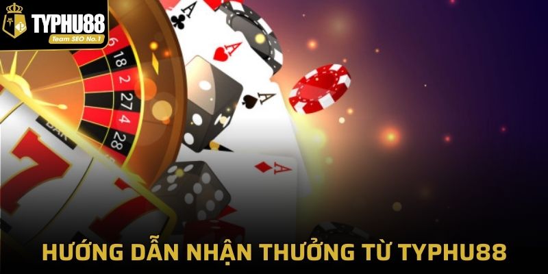 Hướng dẫn nhận thưởng từ ưu đãi Typhu88