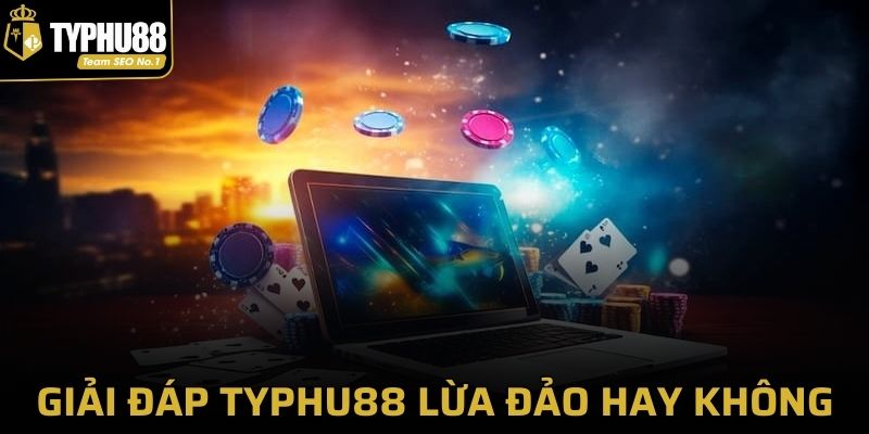 Typhu88 lừa đảo hay không